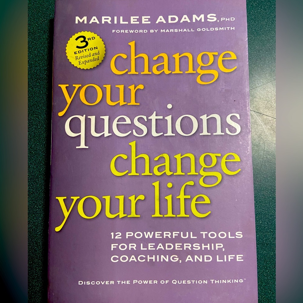 Change Your Questions Change Your Life by Marilee Adams